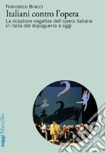 Italiani contro l'opera. La ricezione negativa dell'opera italiana in Italia dal dopoguerra a oggi