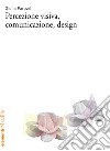 Percezione visiva, comunicazione, design libro di Parovel Giulia