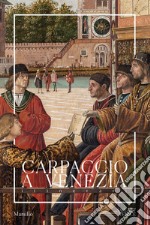 Carpaccio a Venezia. Itinerari. Ediz. a colori