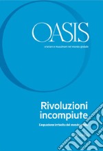 Oasis. Cristiani e musulmani nel mondo globale. Vol. 31: Rivoluzioni incompiute. L'equazione irrisolta del mondo arabo libro