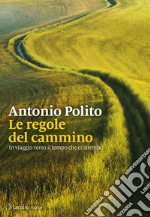 Le regole del cammino. In viaggio verso il tempo che ci attende libro