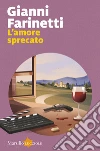 L'amore sprecato libro di Farinetti Gianni