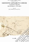 Decoding Leonardo's codices. Compilation, dispersal, and reproduction technologies. Ediz. italiana e inglese libro