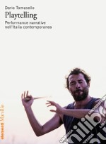 Playtelling. Performance narrative nell'Italia contemporanea libro