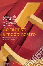 Comunisti a modo nostro. Storia di un partito lungo un secolo libro