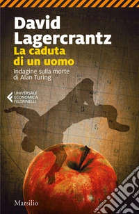 La caduta di un uomo. Indagine sulla morte di Alan Turing