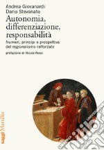 Autonomia, differenziazione, responsabilità. Numeri, principi e prospettive del regionalismo rafforzato libro