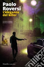 L'eleganza del killer. La nuova indagine di Enrico Radeschi libro