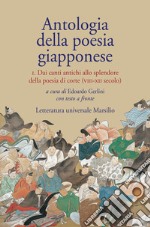 Antologia della poesia giapponese. Testo giapponese a fronte. Vol. 1: Dai canti antichi allo splendore della poesia di corte (VIII-XII secolo) libro