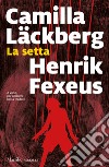 La setta libro di Läckberg Camilla Fexeus Henrik