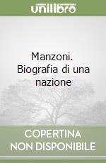 Manzoni. Biografia di una nazione libro