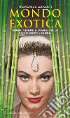 Mondo Exotica. Suoni, visioni e manie della rivoluzione Lounge. Nuova ediz. libro di Adinolfi Francesco