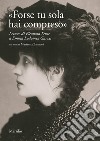 «Forse tu sola hai compreso». Lettere di Eleonora Duse a Emma Lodomez Garzes libro