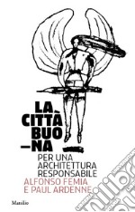 La città buona. Per una architettura responsabile. Ediz. illustrata libro