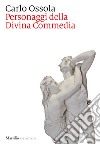 Personaggi della Divina Commedia libro di Ossola Carlo