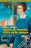 Storia di Venezia città delle donne. Guida ai tempi, luoghi e presenze femminili libro di Plebani Tiziana