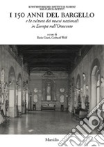 I 150 anni del Bargello e la cultura dei musei nazionali in Europa nell'Ottocento