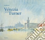 A Venezia con Turner. Ediz. a colori