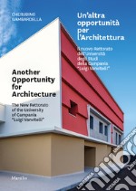 Un'altra opportunità per l'architettura. Il nuovo Rettorato dell'Università degli Studi della Campania «Luigi Vanvitelli»-Another opportunity for architecture. The new Rettorato of the University of Campania «Luigi Vanvitelli». Ediz. bilingue libro