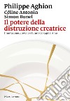 Il potere della distruzione creatrice. Innovazione, crescita e futuro del capitalismo libro