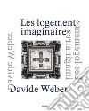 Davide Weber. Les logements imaginaires. Ediz. italiana, inglese e francese libro