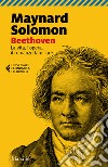 Beethoven. La vita, l'opera, il romanzo familiare libro di Solomon Maynard Pestelli G. (cur.)