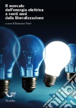 Il mercato dell'energia elettrica a venti anni dalla liberalizzazione libro