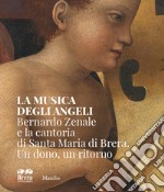 La musica degli angeli. Bernardo Zenale e la cantoria di Santa Maria di Brera. Un dono, un ritorno libro