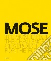 MOSE. The MOSE effect. The challenges of a project for the future. Ediz. illustrata libro