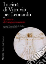 La città di Vitruvio per Leonardo. Le mostre del cinquecentenario libro