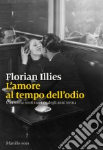 L'amore al tempo dell'odio. Una storia sentimentale degli anni Trenta libro