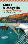 La sposa nel lago. I delitti del lago di Como. Vol. 4 libro di Cocco & Magella