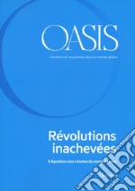 Oasis. Cristiani e musulmani nel mondo globale. Ediz. francese. Vol. 31: L' équation non résolue du monde arabe libro