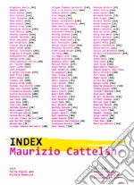 Maurizio Cattelan. Index. Ediz. illustrata libro