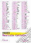Maurizio Cattelan. Index. Ediz. illustrata libro