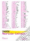 Maurizio Cattelan. Index. Ediz. illustrata libro di Tenconi R. (cur.) Todolí V. (cur.)