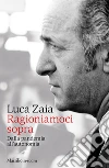 Ragioniamoci sopra. Dalla pandemia all'autonomia libro di Zaia Luca