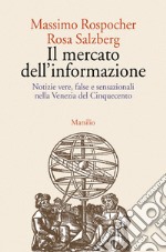 Il mercato dell'informazione. Notizie vere, false e sensazionali nella Venezia del Cinquecento