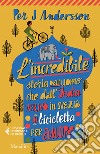 L'incredibile storia dell'uomo che dall'India arrivò in Svezia in bicicletta per amore libro di Andersson Per J.