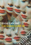 L'economia del sé. Breve storia dei nuovi esibizionismi libro di Soncini Guia