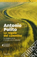 Le regole del cammino. In viaggio verso il tempo che ci attende libro