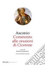 Commento alle Orazioni di Cicerone. Testo latino a fronte