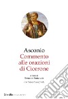 Commento alle Orazioni di Cicerone. Testo latino a fronte libro