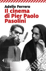 Il cinema di Pier Paolo Pasolini libro