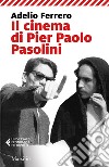 Il cinema di Pier Paolo Pasolini libro di Ferrero Adelio Pellizzari L. (cur.)