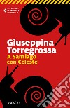 A Santiago con Celeste libro di Torregrossa Giuseppina