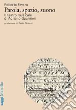 Parola, spazio, suono. Il teatro musicale di Adriano Guarnieri libro