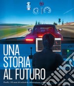 Una storia al futuro. Pirelli, 150 anni di industria, innovazione, cultura. Ediz. illustrata libro