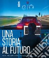 Una storia al futuro. Pirelli, 150 anni di industria, innovazione, cultura. Ediz. illustrata libro di Fondazione Pirelli (cur.)