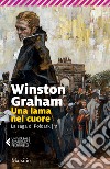 Una lama nel cuore. La saga di Poldark. Vol. 11 libro di Graham Winston